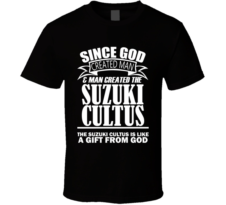 God Created Man And The Suzuki Cultus Is A Gift T Shirt