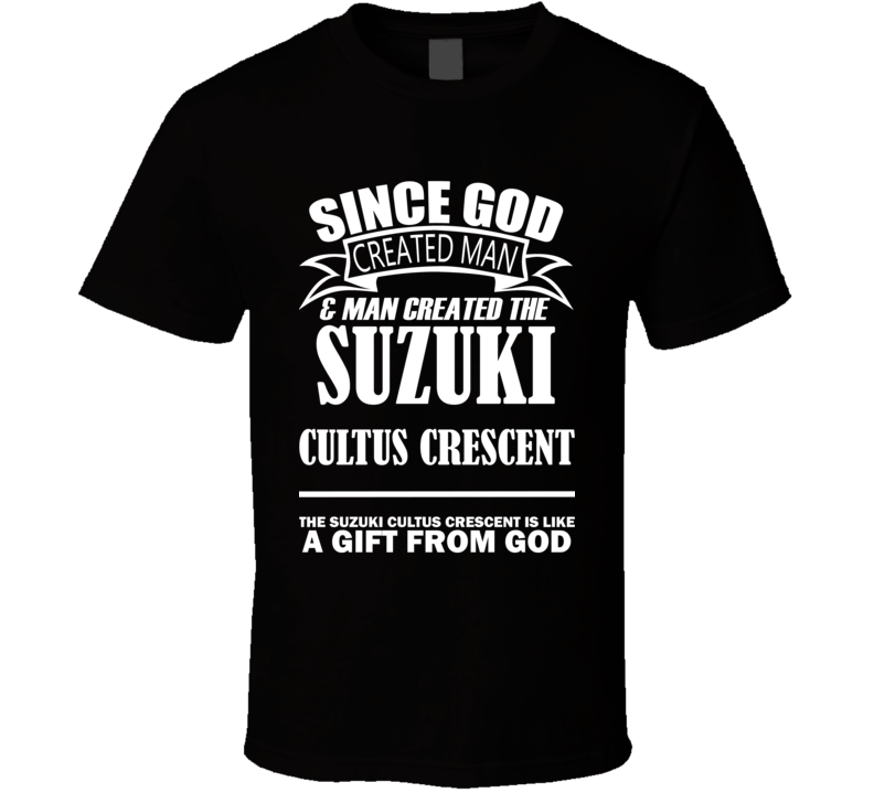 God Created Man And The Suzuki Cultus Crescent Is A Gift T Shirt