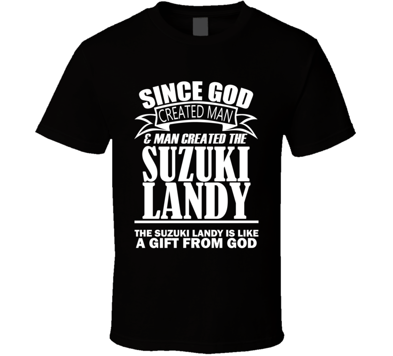 God Created Man And The Suzuki Landy Is A Gift T Shirt