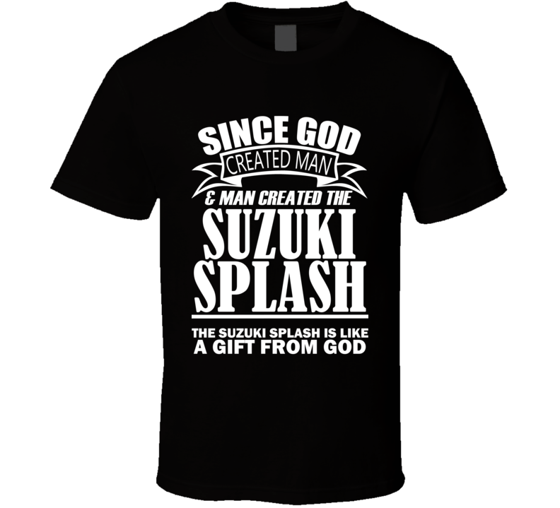 God Created Man And The Suzuki Splash Is A Gift T Shirt