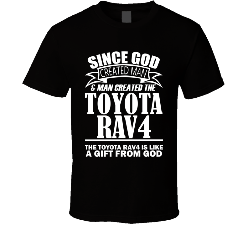 God Created Man And The Toyota RAV4 Is A Gift T Shirt