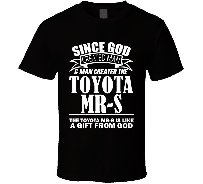 God Created Man And The Toyota MR-S Is A Gift T Shirt