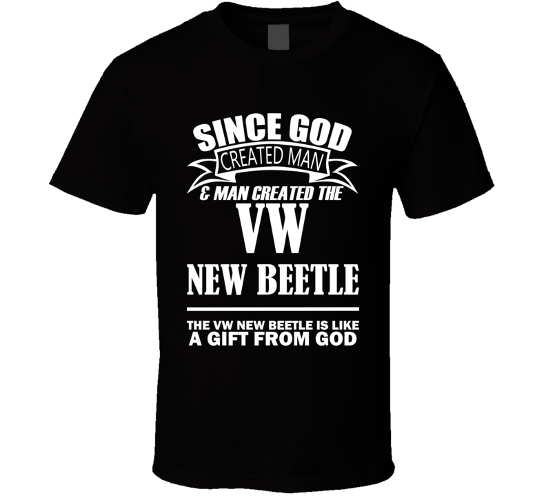 God Created Man And The VW New Beetle Is A Gift T Shirt