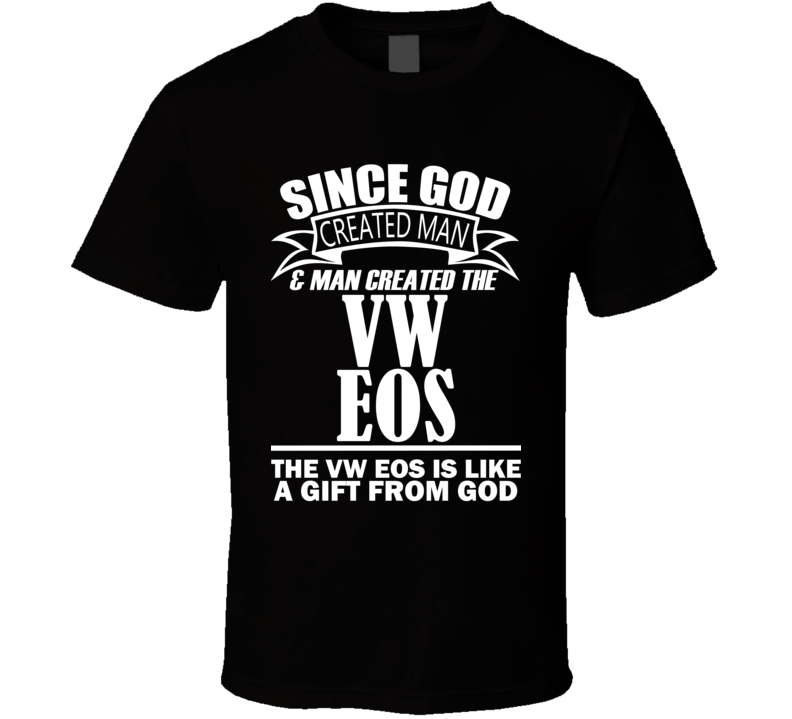 God Created Man And The VW Eos Is A Gift T Shirt