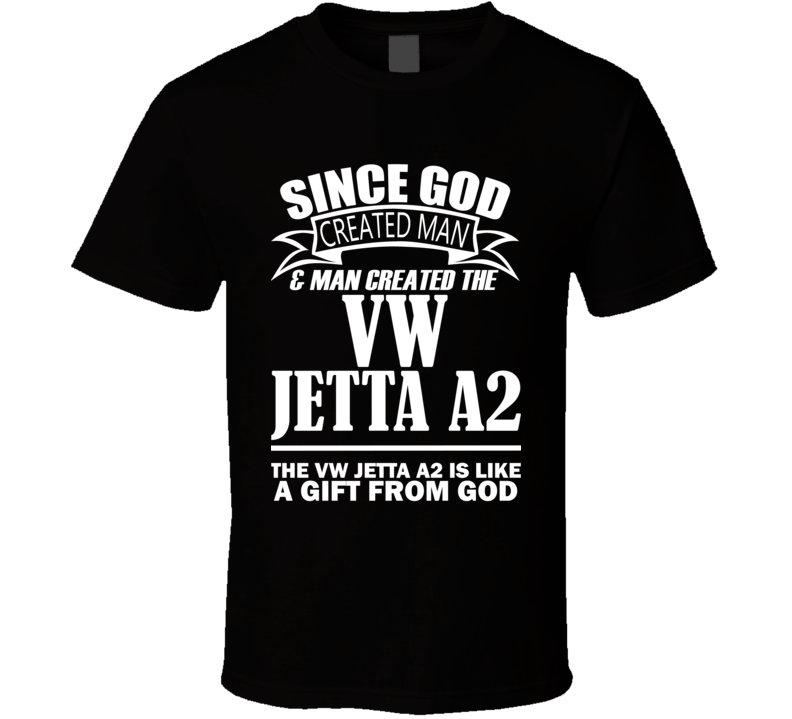 God Created Man And The VW Jetta A2 Is A Gift T Shirt