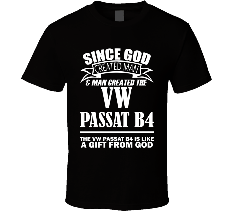 God Created Man And The VW Passat B4 Is A Gift T Shirt