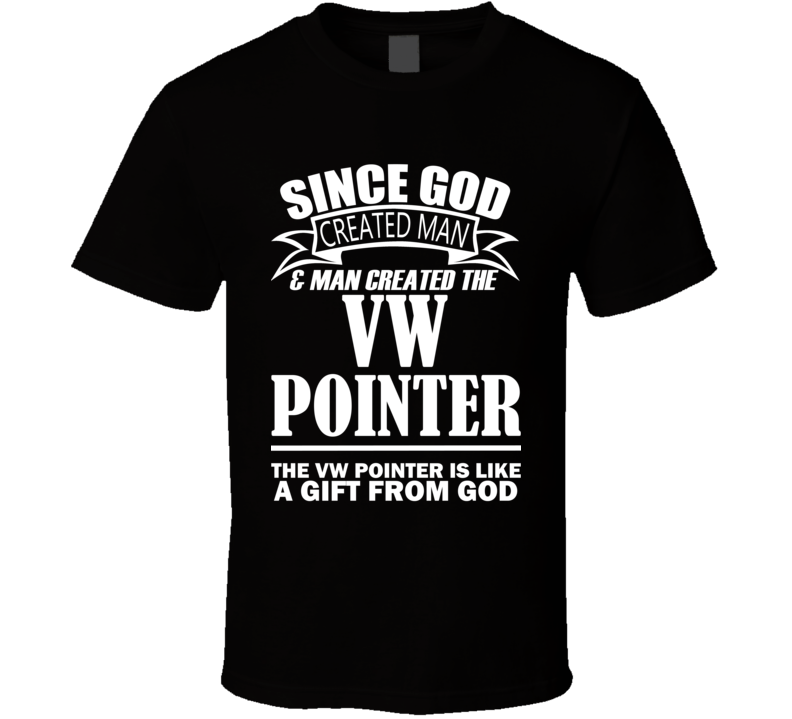 God Created Man And The VW Pointer Is A Gift T Shirt