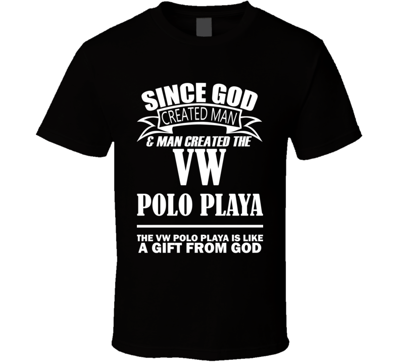 God Created Man And The VW Polo Playa Is A Gift T Shirt