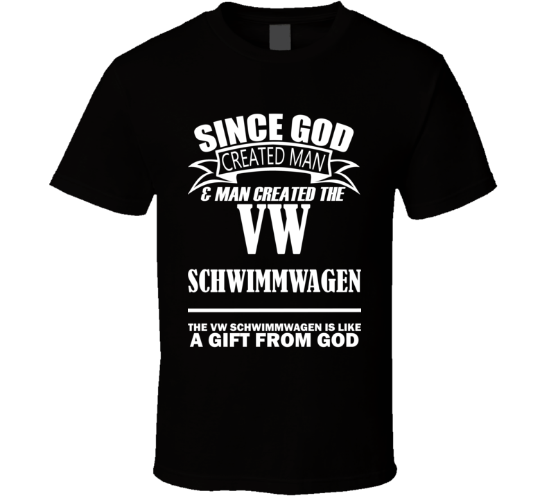 God Created Man And The VW Schwimmwagen Is A Gift T Shirt