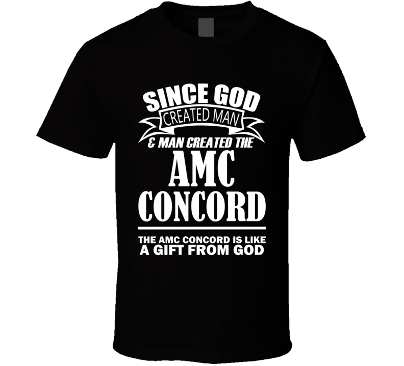 God Created Man And The AMC Concord Is A Gift T Shirt