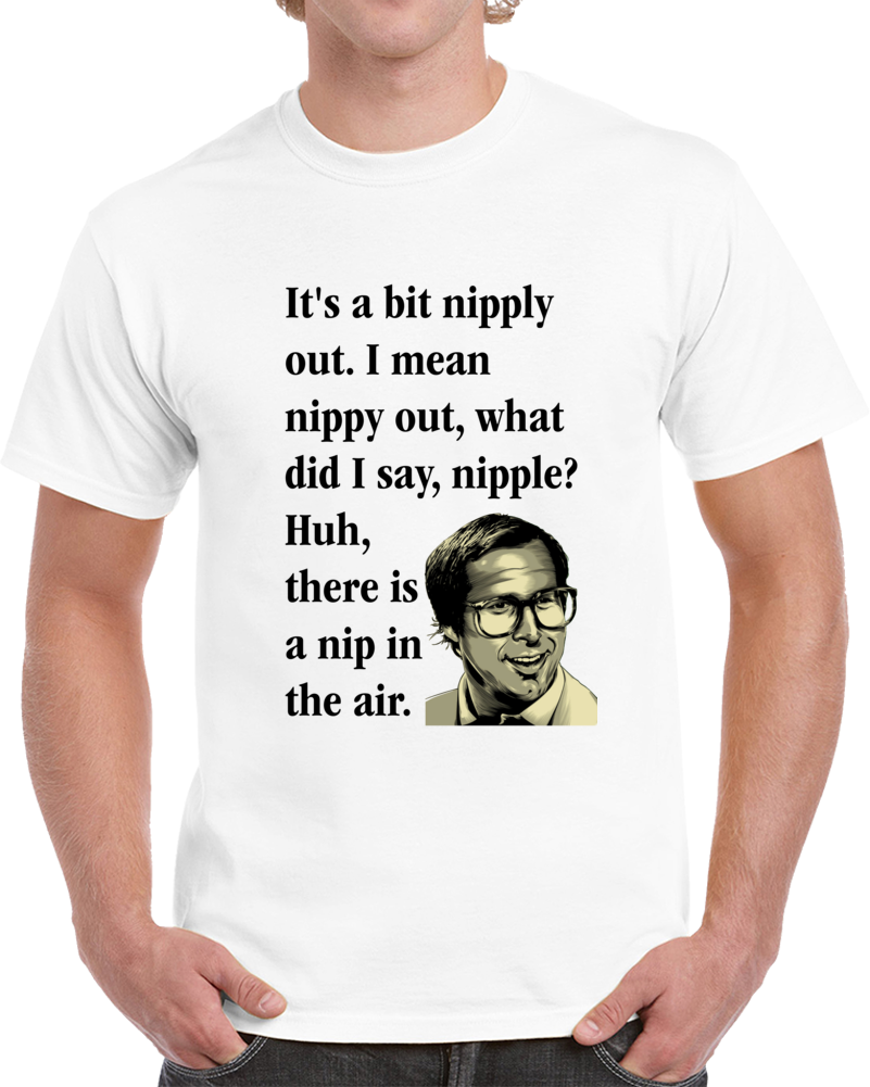 It's A Bit Nipply Out Clark Griswold Quote From The Movie National Lampoon's Christmas Vacation Clever Christmas Shirt