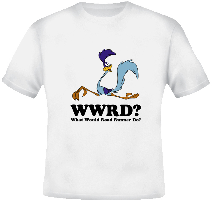 What Would Road Runner Do T Shirt