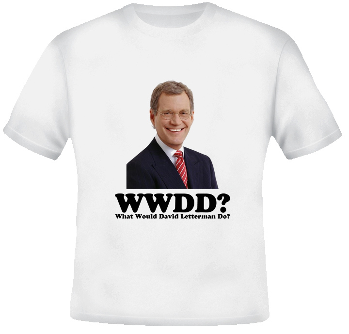 What Would David Letterman Do T Shirt