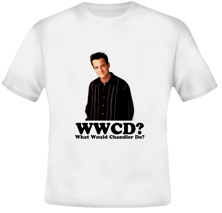 What Would Chandler Do T Shirt