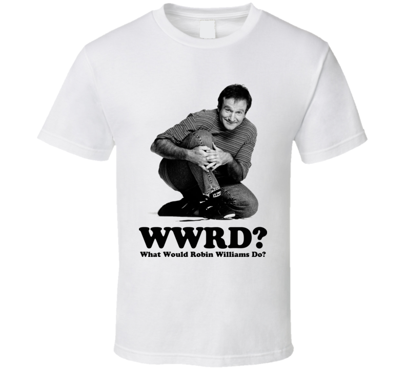 What Would Robin Williams Do Comedian T Shirt