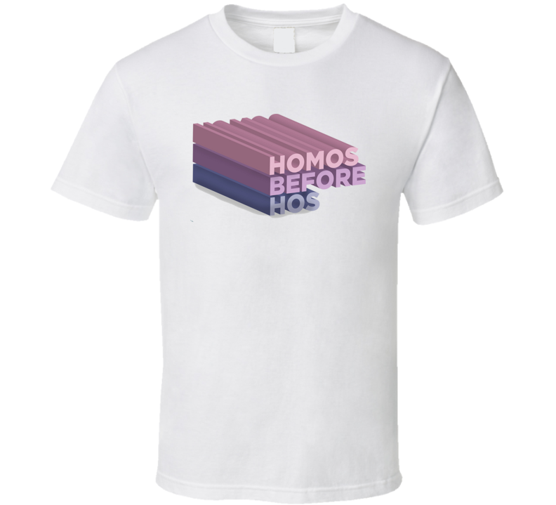 Homos Before Hos T Shirt