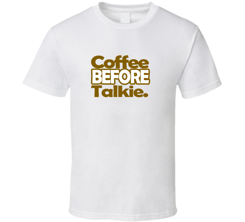 Coffee Before Talkie Drinking Caffeine Funny T Shirt