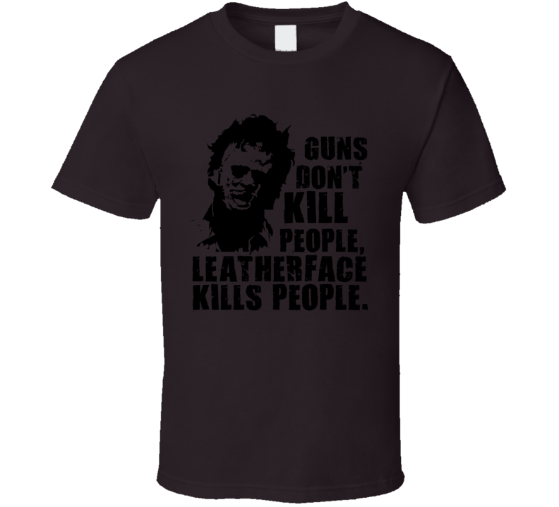 Leatherface Kills Texas Chainsaw Massacre T Shirt