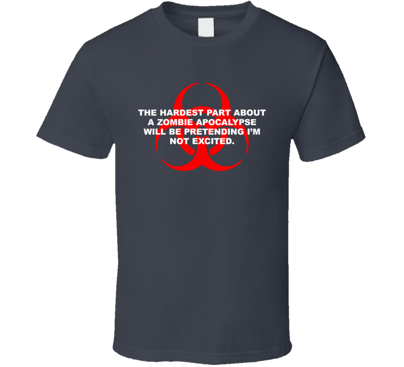 The Hardest Part About Zombie Apocalypse T Shirt