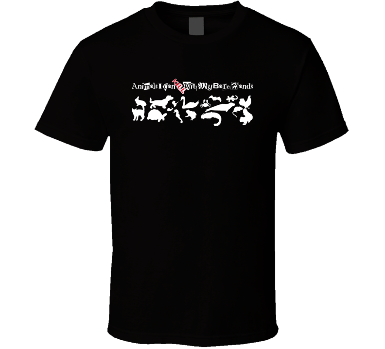 Animals I Can Kill With My Bare Hands T Shirt