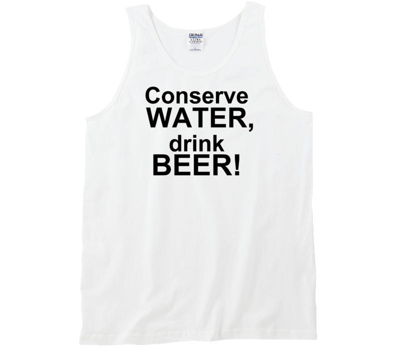 Conserve Water Drink Beer Funny Party Tank Top T Shirt