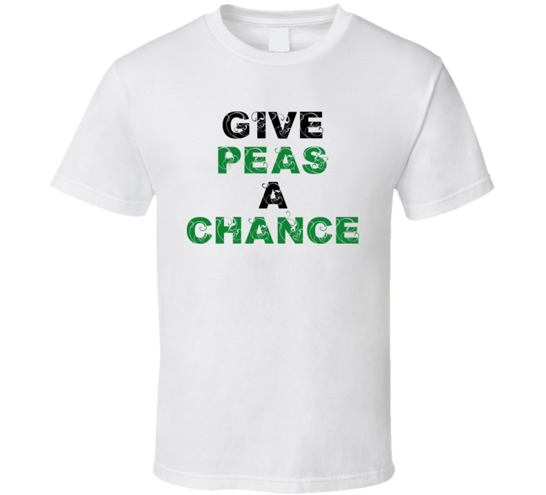 Give Peas A Chance T Shirt