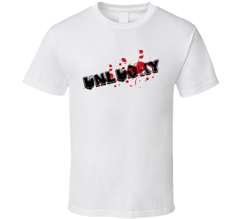 Unlucky Funny T Shirt