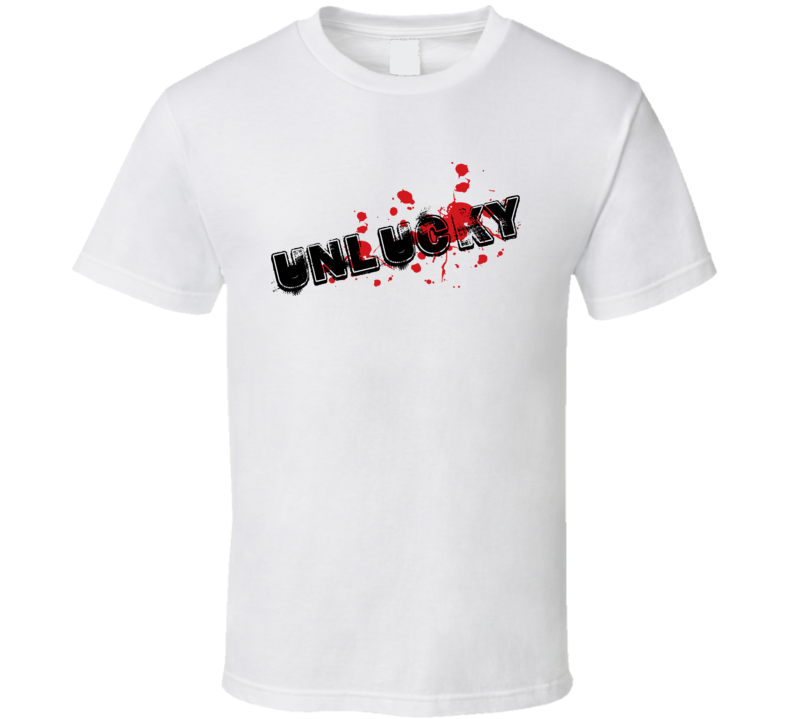 Unlucky Funny T Shirt Unlucky Funny T Shirt