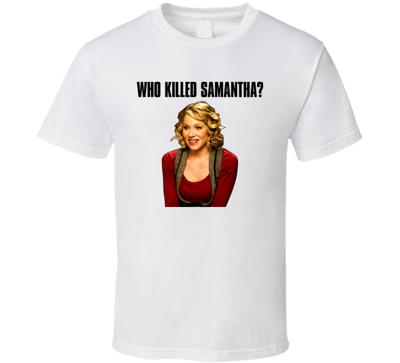 Samantha Who Killed Samantha T Shirt