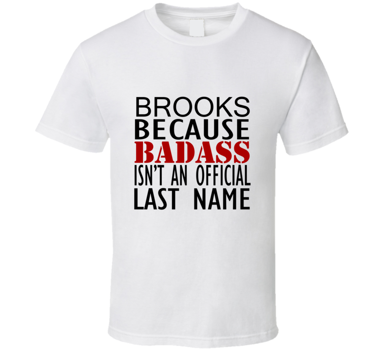 Brooks Because Badass Isnt an Official Last Name Family T Shirt