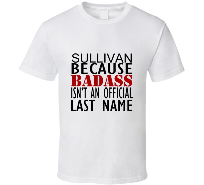 Sullivan Because Badass Isnt an Official Last Name Family T Shirt