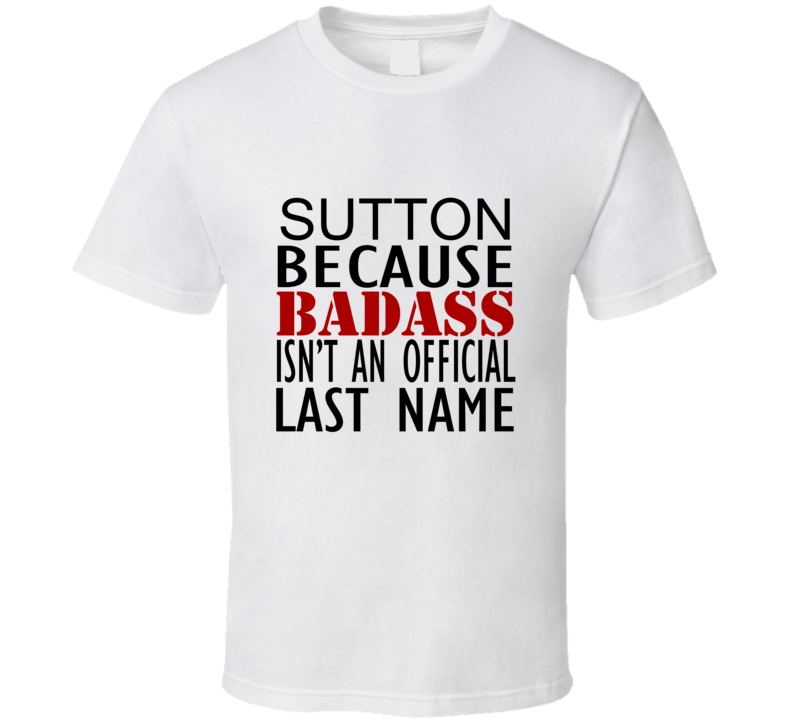 Sutton Because Badass Isnt an Official Last Name Family T Shirt