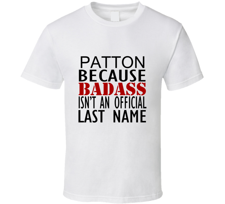 Patton Because Badass Isnt an Official Last Name Family T Shirt