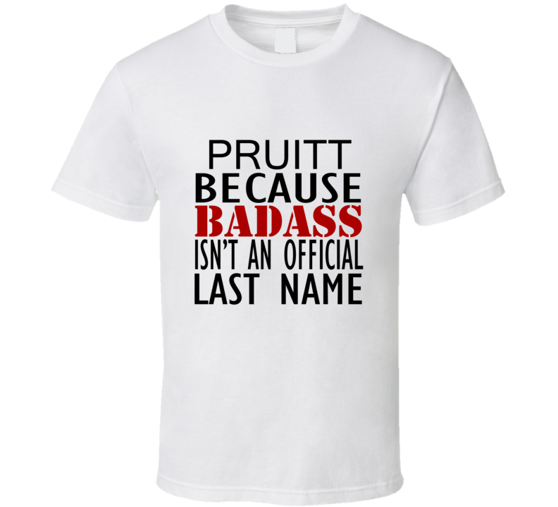 Pruitt Because Badass Isnt an Official Last Name Family T Shirt