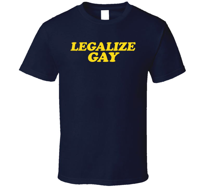 Legalize Gay Political T Shirt