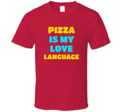 Pizza Is My Love Language Funny Foodie Shirt T Shirt