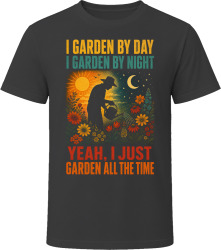 I Garden By Day. I Garden By Night. Green Thumb T Shirt