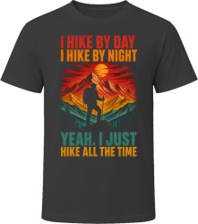 I Hike By Day. I Hike By Night. Adventurous Hiker T Shirt