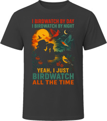 I Birdwatch By Day. By Night. Nature's Observer T Shirt