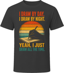 I Draw By Day. I Draw By Night. Sketching Obsession T Shirt