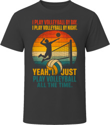 I Play Volleyball By Day. I Play Volleyball By Night. Beach Baller T Shirt