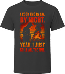 I Cook BBQ By Day. By Night. Grill Master T Shirt