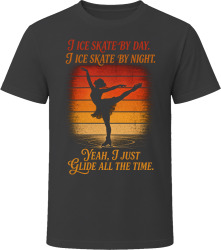 I Ice Skate By Day. I Ice Skate By Night. Elegant Glider T Shirt