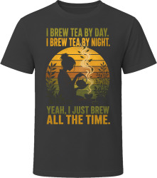 I Brew Tea By Day. I Brew Tea By Night. Leaf Infusionist T Shirt