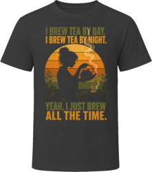 I Brew Tea By Day. I Brew Tea By Night. Leaf Infusionist T Shirt