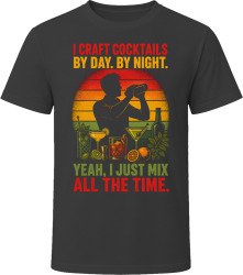 I Craft Cocktails By Day. By Night. Mixology Maven T Shirt
