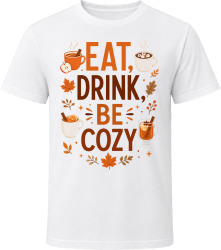 Eat, Drink, Be Cozy. Funny Thanksgiving Text T Shirt
