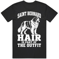 Saint Bernard Hair Is Part of The Outfit Funny Dog Owner T Shirt
