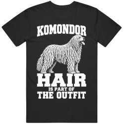 Komondor Hair Is Part of The Outfit Funny Dog Owner T Shirt