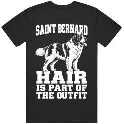 Saint Bernard Hair Is Part of The Outfit Funny Dog Owner T Shirt